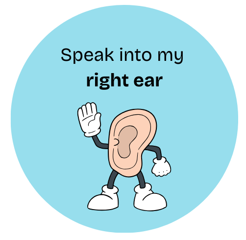 Speak into my RIGHT ear